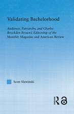 Validating Bachelorhood: Audience, Patriarchy and Charles Brockden Brown's Editorship of the Monthly Magazine and American Review