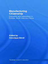 Manufacturing Citizenship: Education and Nationalism in Europe, South Asia and China