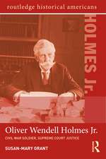 Oliver Wendell Holmes, Jr.: Civil War Soldier, Supreme Court Justice