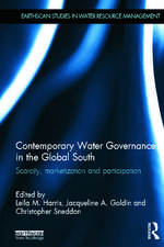 Contemporary Water Governance in the Global South: Scarcity, Marketization and Participation