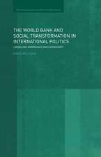 The World Bank and Social Transformation in International Politics: Liberalism, Governance and Sovereignty