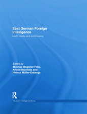 East German Foreign Intelligence: Myth, Reality and Controversy