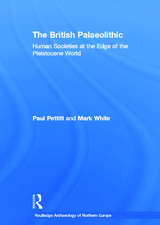 The British Palaeolithic: Human Societies at the Edge of the Pleistocene World