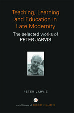 Teaching, Learning and Education in Late Modernity: The Selected Works of Peter Jarvis