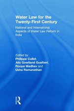 Water Law for the Twenty-First Century: National and International Aspects of Water Law Reform in India