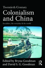 Twentieth Century Colonialism and China: Localities, the everyday, and the world