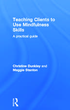 Teaching Clients to Use Mindfulness Skills: A practical guide