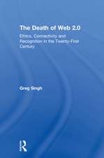 The Death of Web 2.0: Ethics, Connectivity and Recognition in the Twenty-First Century