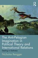 The Anti-Pelagian Imagination in Political Theory and International Relations: Dealing in Darkness