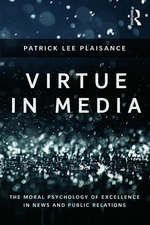 Virtue in Media: The Moral Psychology of Excellence in News and Public Relations