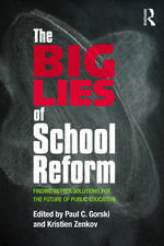 The Big Lies of School Reform: Finding Better Solutions for the Future of Public Education