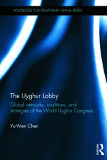 The Uyghur Lobby: Global Networks, Coalitions and Strategies of the World Uyghur Congress