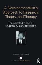 A Developmentalist's Approach to Research, Theory, and Therapy: The selected works of Joseph Lichtenberg