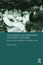 The Making and Breaking of Soviet Lithuania: Memory and Modernity in the Wake of War