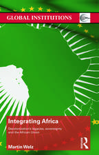 Integrating Africa: Decolonization's Legacies, Sovereignty and the African Union