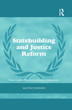 Statebuilding and Justice Reform: Post-Conflict Reconstruction in Afghanistan