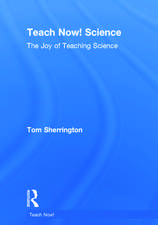 Teach Now! Science: The Joy of Teaching Science