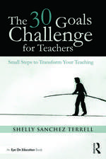 The 30 Goals Challenge for Teachers: Small Steps to Transform Your Teaching