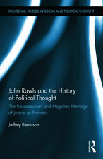 John Rawls and the History of Political Thought: The Rousseauvian and Hegelian Heritage of Justice as Fairness