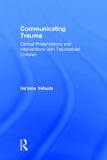 Communicating Trauma: Clinical Presentations and Interventions with Traumatized Children