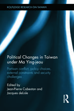 Political Changes in Taiwan Under Ma Ying-jeou: Partisan Conflict, Policy Choices, External Constraints and Security Challenges