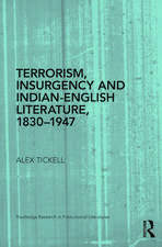 Terrorism, Insurgency and Indian-English Literature, 1830-1947