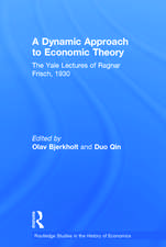 A Dynamic Approach to Economic Theory: The Yale Lectures of Ragnar Frisch, 1930