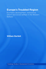 Europe's Troubled Region: Economic Development, Institutional Reform, and Social Welfare in the Western Balkans