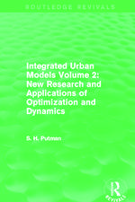 Integrated Urban Models Volume 2: New Research and Applications of Optimization and Dynamics (Routledge Revivals)