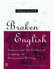 Broken English: Dialects and the Politics of Language in Renaissance Writings