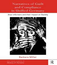 Narratives of Guilt and Compliance in Unified Germany: Stasi Informers and their Impact on Society