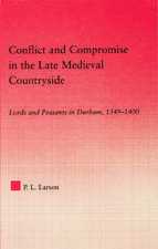 Conflict and Compromise in the Late Medieval Countryside: Lords and Peasants in Durham, 1349-1400