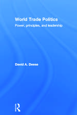 World Trade Politics: Power, Principles and Leadership