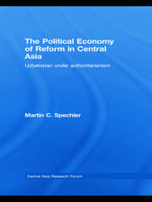 The Political Economy of Reform in Central Asia: Uzbekistan under Authoritarianism