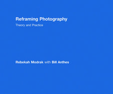 Reframing Photography: Theory and Practice