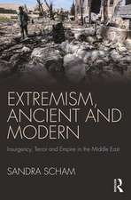 Extremism, Ancient and Modern: Insurgency, Terror and Empire in the Middle East