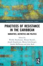 Practices of Resistance in the Caribbean: Narratives, Aesthetics and Politics