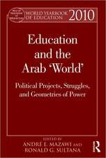 World Yearbook of Education 2010: Education and the Arab 'World': Political Projects, Struggles, and Geometries of Power