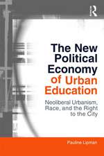 The New Political Economy of Urban Education: Neoliberalism, Race, and the Right to the City