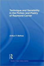 Technique and Sensibility in the Fiction and Poetry of Raymond Carver