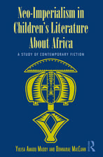 Neo-Imperialism in Children's Literature About Africa: A Study of Contemporary Fiction