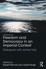 Freedom and Democracy in an Imperial Context: Dialogues with James Tully