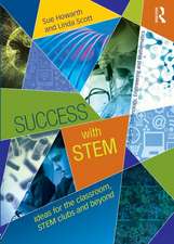 Success with STEM: Ideas for the classroom, STEM clubs and beyond