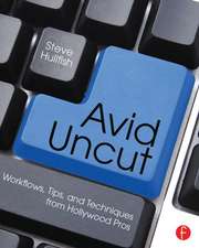 Avid Uncut: Workflows, Tips, and Techniques from Hollywood Pros