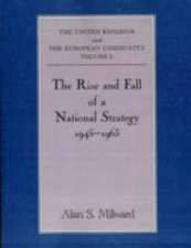 The Rise and Fall of a National Strategy: The UK and The European Community: Volume 1