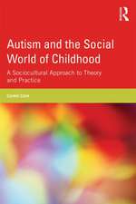 Autism and the Social World of Childhood: A sociocultural perspective on theory and practice