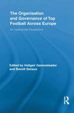 The Organisation and Governance of Top Football Across Europe: An Institutional Perspective