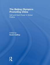 The Beijing Olympics: Promoting China: Soft and Hard Power in Global Politics