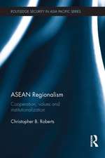 ASEAN Regionalism: Cooperation, Values and Institutionalisation