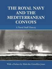 The Royal Navy and the Mediterranean Convoys: A Naval Staff History